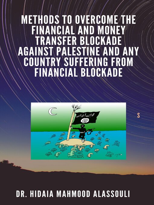 Title details for Methods to Overcome the Financial and Money Transfer Blockade against Palestine and any Country Suffering from Financial Blockade by Dr. Hidaia Mahmood Alassouli - Wait list
